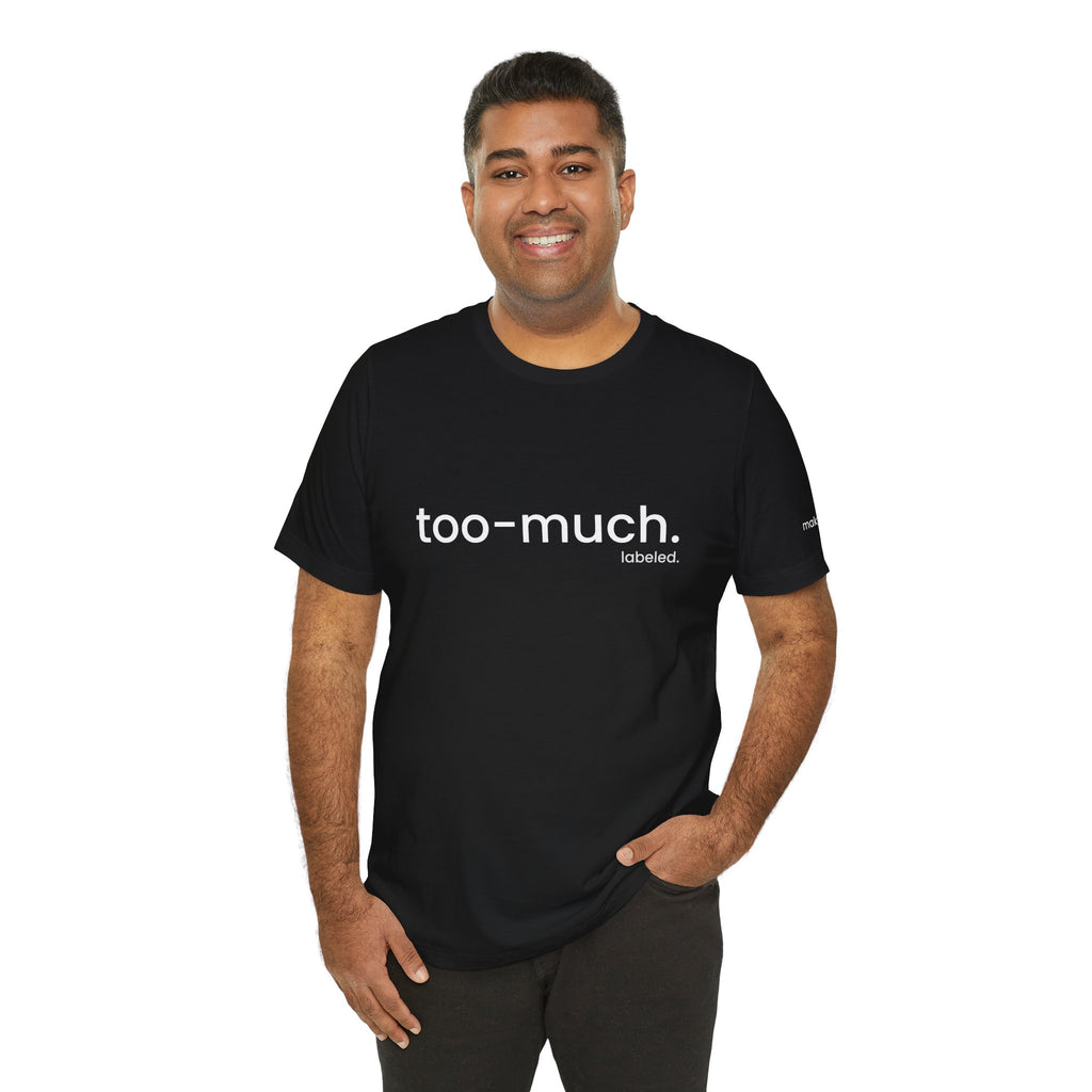 too-much. Tee