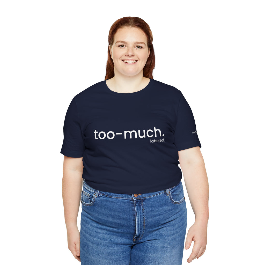 too-much. Tee