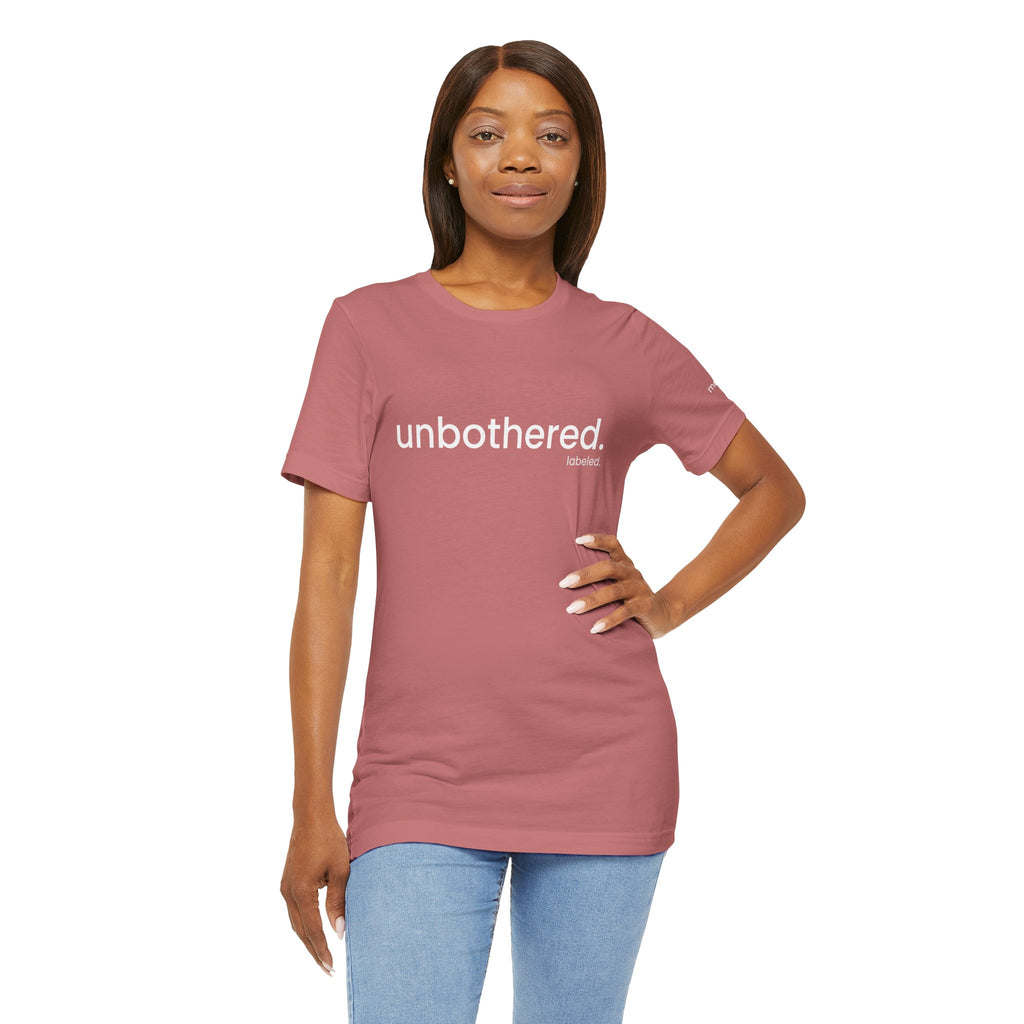 unbothered. Tee