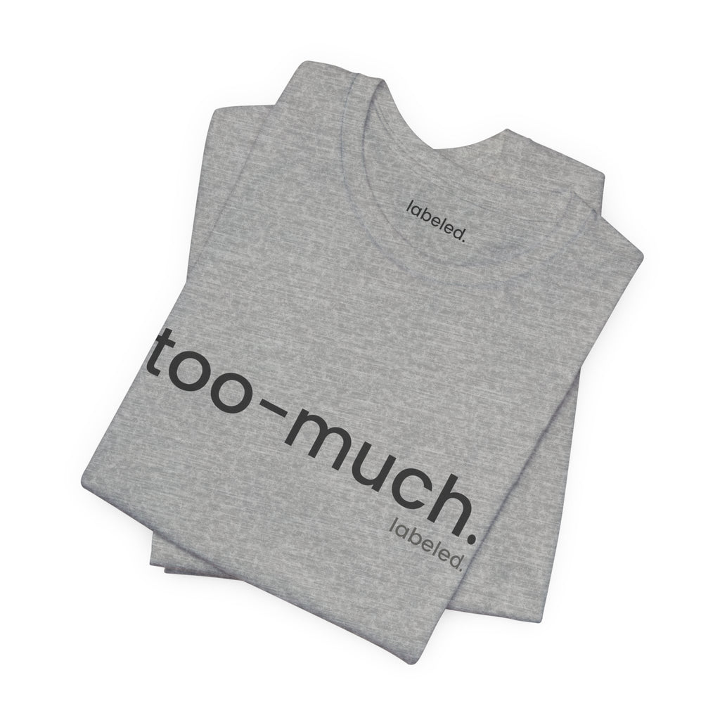 too-much. Tee
